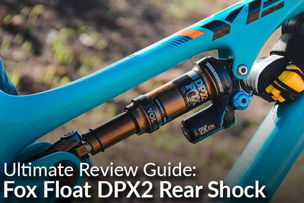 Ultimate Review Guide: Fox Float DPX2 Rear Shock | Worldwide Cyclery