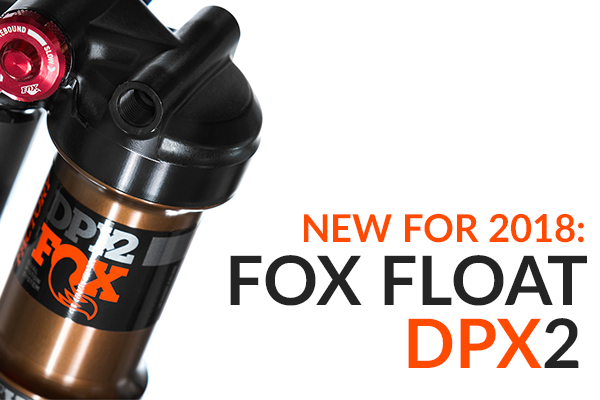 Fox Float DPX2 Rear Shock Overview: Brand New For 2018 | Worldwide