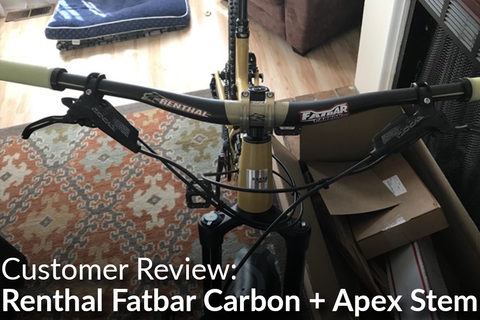 Renthal Fatbar Carbon Handlebars and Apex Stem: Customer Review